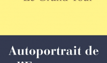 « Le Grand tour » : Autoportrait de l’Europe par ses écrivains : 