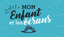 Mon enfant et les écrans